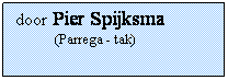 Tekstvak: door Pier Spijksma
         (Parrega - tak)
                 Capelle a/d IJssel

